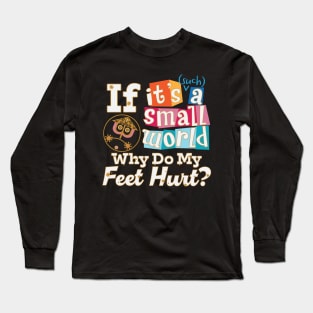 Small World - Feet Hurt! Long Sleeve T-Shirt